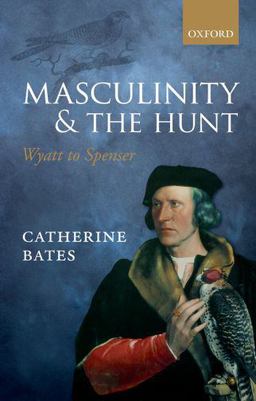 Masculinity and the Hunt: Wyatt to Spenser  9780198778325 Front Cover