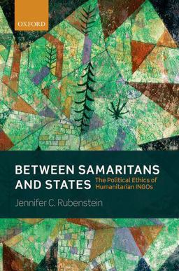 Between Samaritans and States The Political Ethics of Humanitarian INGOs  9780198778691 Front Cover