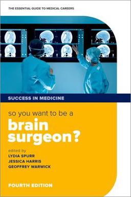 So You Want to Be a Brain Surgeon? The Essential Guide to Medical Careers 4th 9780198779490 Front Cover