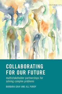 Collaborating for Our Future Multistakeholder Partnerships for Solving Complex Problems  9780198782841 Front Cover