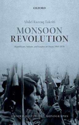 Monsoon Revolution Republicans, Sultans, and Empires in Oman, 1965-1976  9780198783176 Front Cover