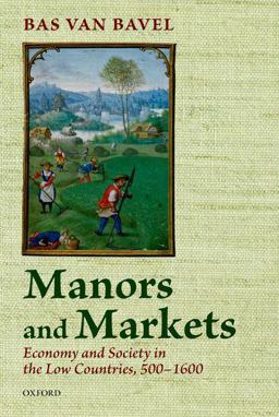 Manors and Markets Economy and Society in the Low Countries 500-1600  9780198783756 Front Cover