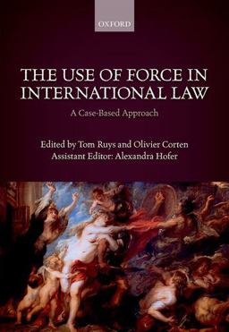 Use of Force in International Law A Case-Based Approach  9780198784364 Front Cover
