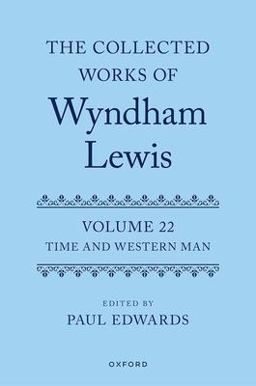 The Collected Works of Wyndham Lewis: Time and Western Man The Collected Works of Wyndham Lewis: Time and Western Man