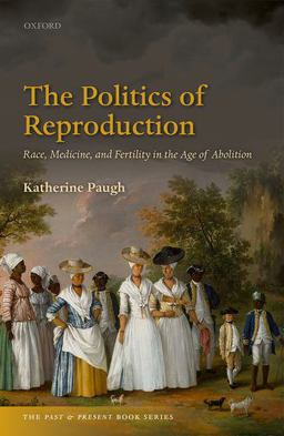 Politics of Reproduction Race, Medicine, and Fertility in the Age of Abolition  9780198789789 Front Cover