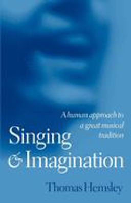 Singing and Imagination A Human Approach to a Great Musical Tradition  9780198790167 Front Cover