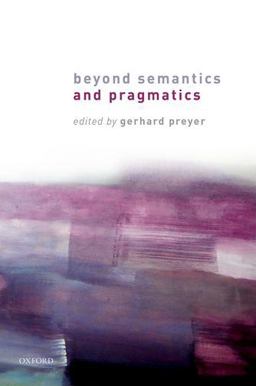 Beyond Semantics and Pragmatics Beyond Semantics and Pragmatics