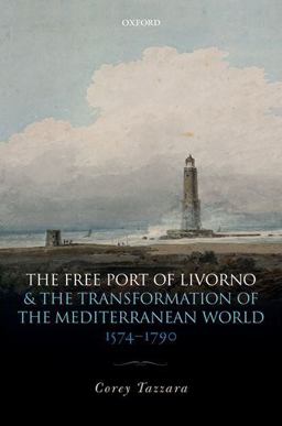 Free Port of Livorno and the Transformation of the Mediterranean World  9780198791584 Front Cover