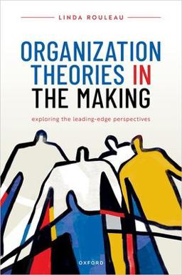 Organization Theories in the Making: Exploring the Leading-edge Perspectives  9780198792024 Front Cover