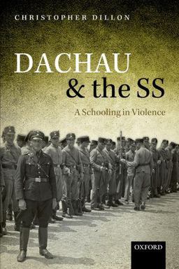 Dachau and the SS A Schooling in Violence  9780198794523 Front Cover