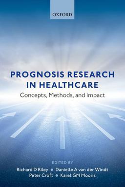 Prognosis Research in Healthcare Concepts, Methods, and Impact  9780198796619 Front Cover