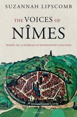 Voices of Nï¿½mes Women, Sex, and Marriage in Reformation Languedoc  9780198797678 Front Cover