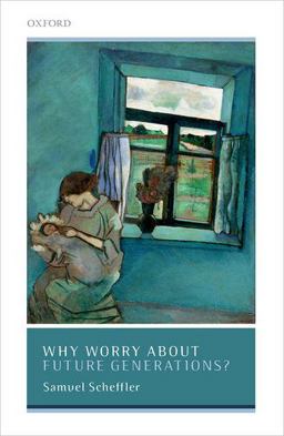 Why Worry about Future Generations?  9780198798989 Front Cover