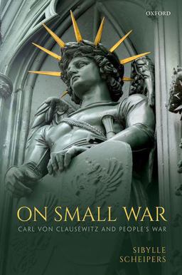 On Small War Carl Von Clausewitz and People's War  9780198799047 Front Cover