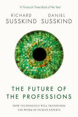 Future of the Professions How Technology Will Transform the Work of Human Experts  9780198799078 Front Cover