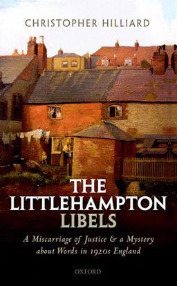 Littlehampton Libels A Miscarriage of Justice and a Mystery about Words in 1920s England  9780198799658 Front Cover