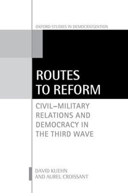 Routes to Reform Civil-Military Relations and Democracy in the Third Wave  9780198803362 Front Cover