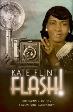 Flash!: Photography, Writing, and Surprising Illumination  9780198808268 Front Cover