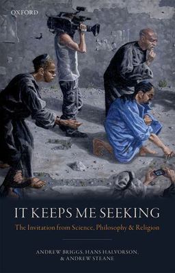 It Keeps Me Seeking: The Invitation from Science, Philosophy and Religion  9780198808282 Front Cover