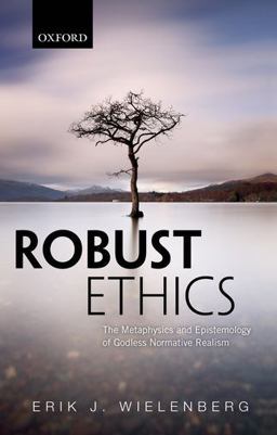 Robust Ethics The Metaphysics and Epistemology of Godless Normative Realism  9780198812005 Front Cover