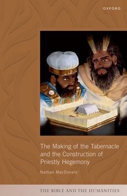 Making of the Tabernacle and the Construction of Priestly Hegemony  9780198813859 Front Cover
