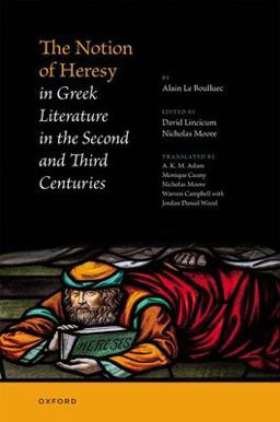 Notion of Heresy in Greek Literature in the Second and Third Centuries  9780198814092 Front Cover