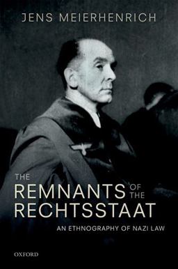 Remnants of the Rechtsstaat An Ethnography of Nazi Law  9780198814412 Front Cover