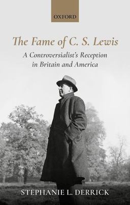 Fame of C. S. Lewis A Controversialist's Reception in Britain and America  9780198819448 Front Cover