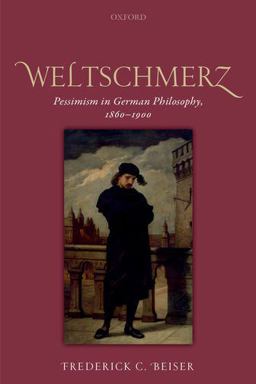 Weltschmerz Pessimism in German Philosophy, 1860-1900  9780198822653 Front Cover