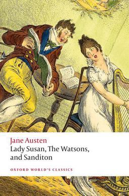 Lady Susan, the Watsons, and Sanditon Unfinished Fictions and Other Writings  9780198835899 Front Cover