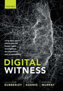 Digital Witness Using Open Source Information for Human Rights Investigation, Documentation, and Accountability  9780198836070 Front Cover