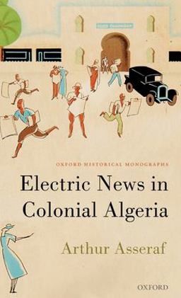 Electric News in Colonial Algeria  9780198844044 Front Cover