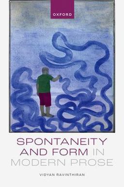 Spontaneity and Form in Modern Prose  9780198852155 Front Cover