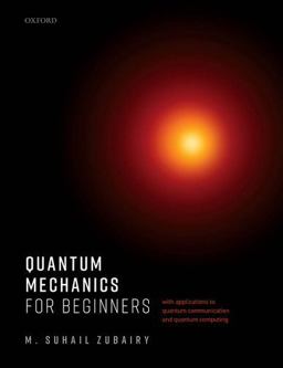 Quantum Mechanics for Beginners With Applications to Quantum Communication and Quantum Computing  9780198854234 Front Cover