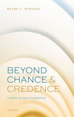 Beyond Chance and Credence A Theory of Hybrid Probabilities  9780198865094 Front Cover