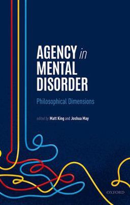 Agency in Mental Disorder Philosophical Dimensions  9780198868811 Front Cover