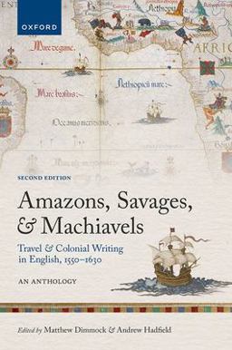 Amazons, Savages, and Machiavels Travel and Colonial Writing in English, 1550-1630: an Anthology 2nd 9780198871576 Front Cover