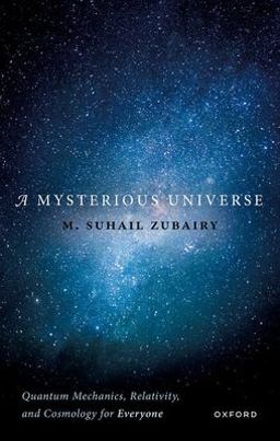 Mysterious Universe Quantum Mechanics, Relativity, and Cosmology for Everyone  9780198883067 Front Cover