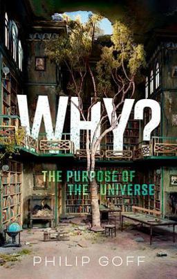 Why? the Purpose of the Universe  9780198883760 Front Cover