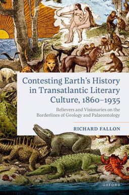 Contesting Earth's History in Transatlantic Literary Culture, 1860-1935 Contesting Earth's History in Transatlantic Literary Culture, 1860-1935