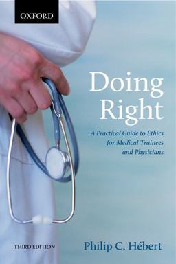 Doing Right A Practical Guide to Ethics for Medical Trainees and Physicians 3rd 9780199005529 Front Cover