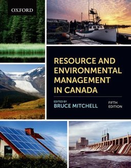 Resource and Environmental Management in Canada Addressing Conflict and Uncertainty 5th 9780199009886 Front Cover
