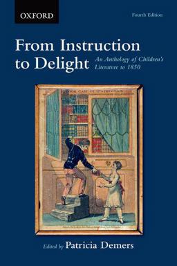 From Instruction to Delight An Anthology of Children's Literature To 1850 4th 9780199010882 Front Cover