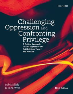 Challenging Oppression and Confronting Privilege A Critical Approach to Anti-Oppressive and Anti-Privilege Theory and Practice 3rd 9780199022328 Front Cover