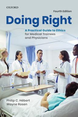 Doing Right A Practical Guide to Ethics for Medical Trainees and Physicians 4th 9780199031337 Front Cover