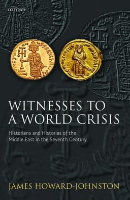 Witnesses to a World Crisis Historians and Histories of the Middle East in the Seventh Century  9780199208593 Front Cover