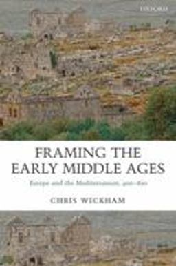 Framing the Early Middle Ages Europe and the Mediterranean, 400-800  9780199212965 Front Cover