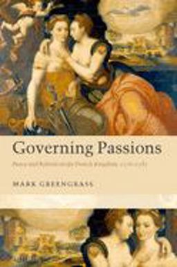 Governing Passions Peace and Reform in the French Kingdom, 1576-1585  9780199214907 Front Cover