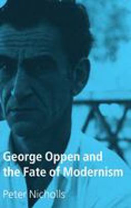 George Oppen and the Fate of Modernism George Oppen and the Fate of Modernism