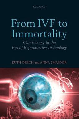From IVF to Immortality Controversy in the Era of Reproductive Technology  9780199219797 Front Cover